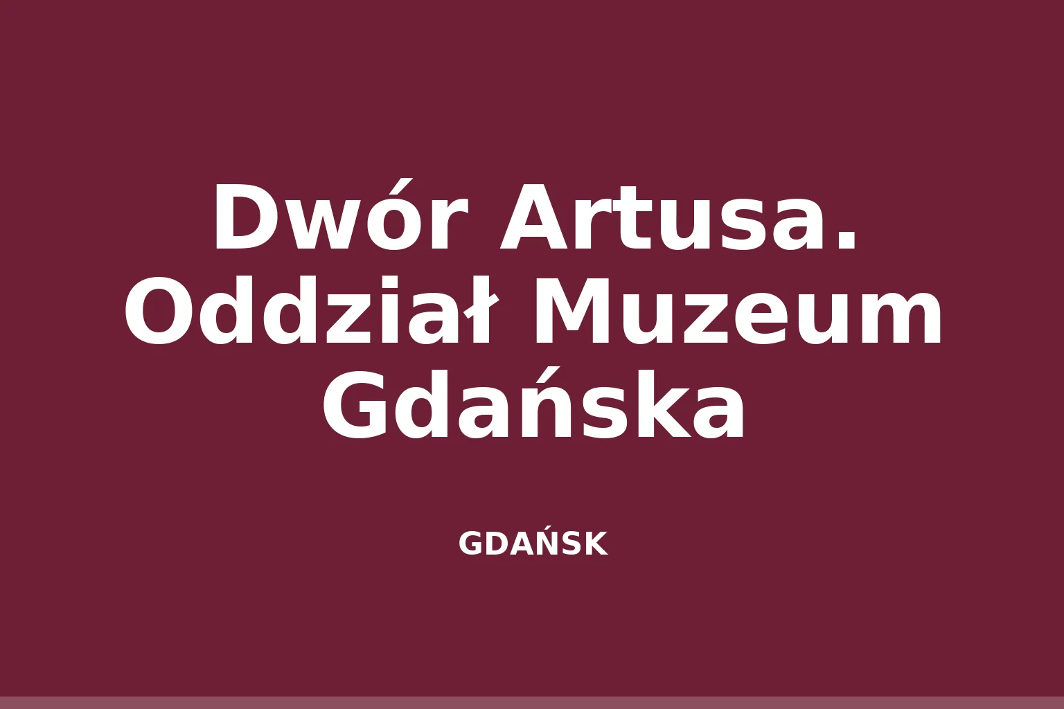 Dwór Artusa. Oddział Muzeum Gdańska