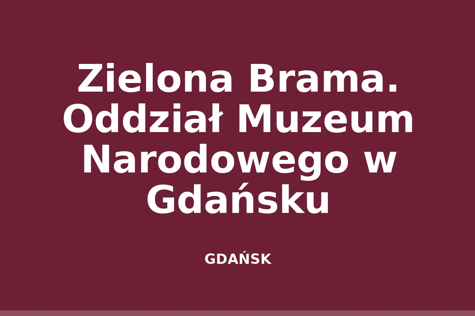 Zielona Brama. Oddział Muzeum Narodowego w Gdańsku